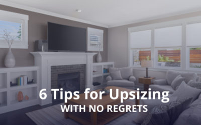 6 Tips for Upsizing with No Regrets